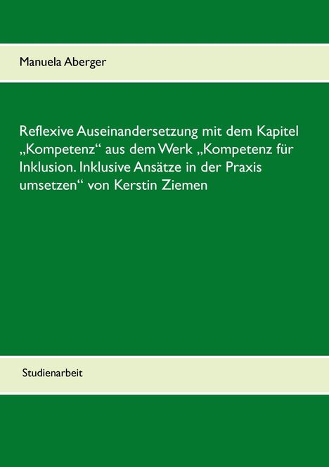 Manuela Aberger: Reflexive Auseinandersetzung mit dem Kapitel ¿Kompetenz¿ aus dem Werk ¿Kompetenz für Inklusion. Inklusive Ansätze in der Praxis umsetzen¿ von Kerstin Ziemen, Buch