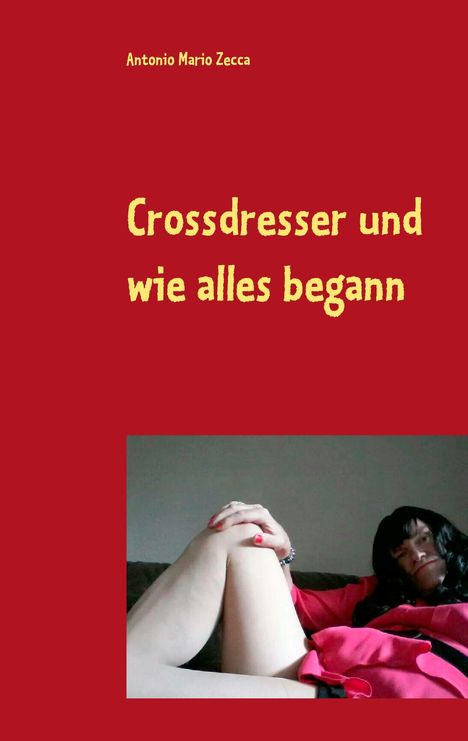 Antonio Mario Zecca: Crossdresser und wie alles begann, Buch
