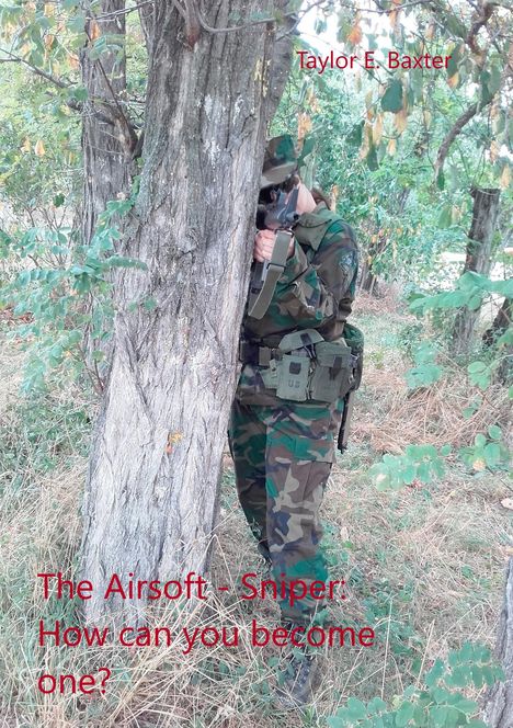 Taylor E. Baxter: The Airsoft - Sniper: How can you become one?, Buch