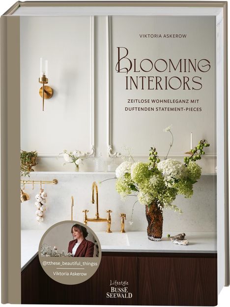 Viktoria Askerow: Blooming Interiors. Von Viktoria Askerow aka @tthese_beautiful_thingss, Buch