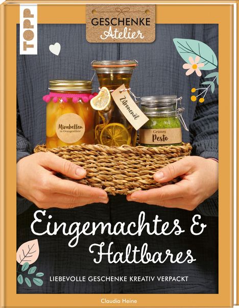 Claudia Heine: Geschenkeatelier. Eingemachtes &amp; Haltbares., Buch