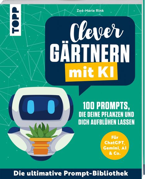 "Clever Gärtnern mit KI. 100 Prompts, die deine Pflanzen und dich aufblühen lassen." Illustrativer Roboter mit Pflanze.