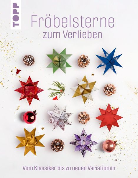 „Fröbelsterne zum Verlieben. Vom Klassiker bis zu neuen Variationen.“ Verschiedene bunte Fröbelsterne und Tannenzapfen.