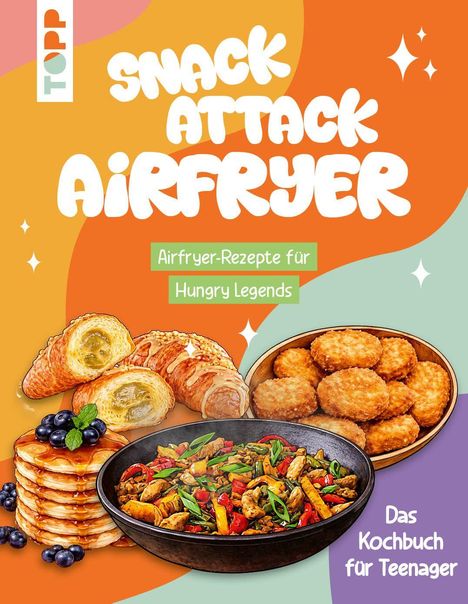 "Snack Attack Airfryer", "Airfryer-Rezepte für Hungry Legends", "Das Kochbuch für Teenager". Illustration mit Speisen.