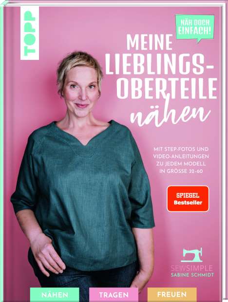Sabine Schmidt: Näh doch einfach! Meine Lieblings-Oberteile nähen mit SewSimple (SPIEGEL Bestseller Autorin), Buch