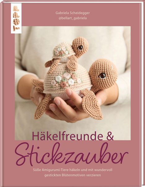 Gabriela Scheidegger: Häkelfreunde &amp; Stickzauber, Buch