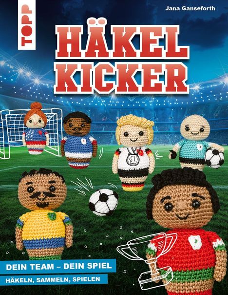 „Häkel Kicker“ in roten Buchstaben. Untertitel: „Dein Team – Dein Spiel. Häkeln, Sammeln, Spielen.“