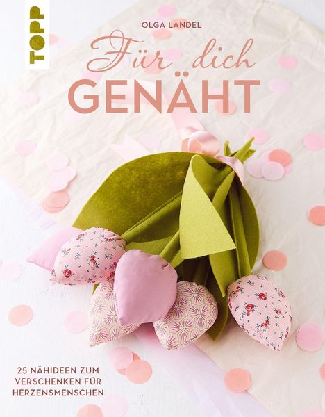 „Für dich genäht“, Olga Landel. 25 Nähideen zum Verschenken für Herzensmenschen. Stoffblumenstrauß mit rosa Blüten.