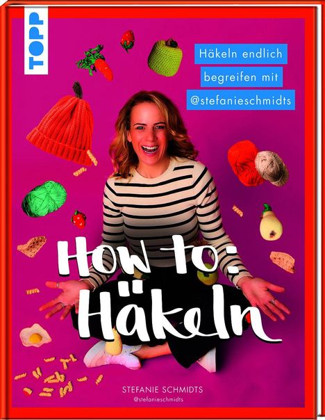 Text: "Häkeln endlich begreifen mit @stefanieschmidts", "How to Häkeln". Frau lacht, bunte Häkelobjekte schweben umher.