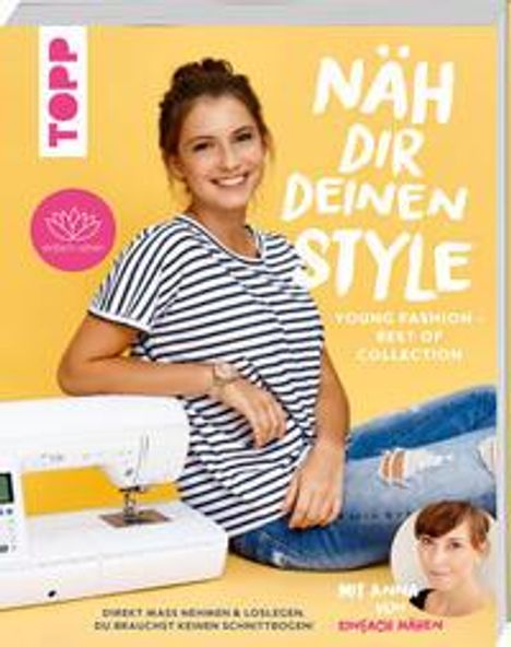 Anna von Einfach Nähen: Näh dir deinen Style! Young Fashion - Best of Collection, Buch