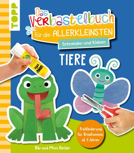 Bibi Hecher: Das Verbastelbuch für die Allerkleinsten. Schneiden und Kleben. Tiere, Buch