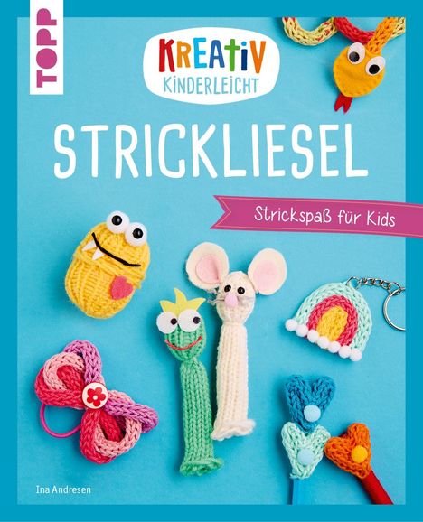 Ina Andresen: Kreativ kinderleicht Strickliesel, Buch