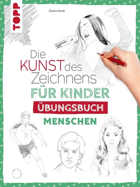 „Die Kunst des Zeichnens für Kinder Übungsbuch Menschen.“ Zeichnungen: singende Frau, Fußballspieler, Porträts.