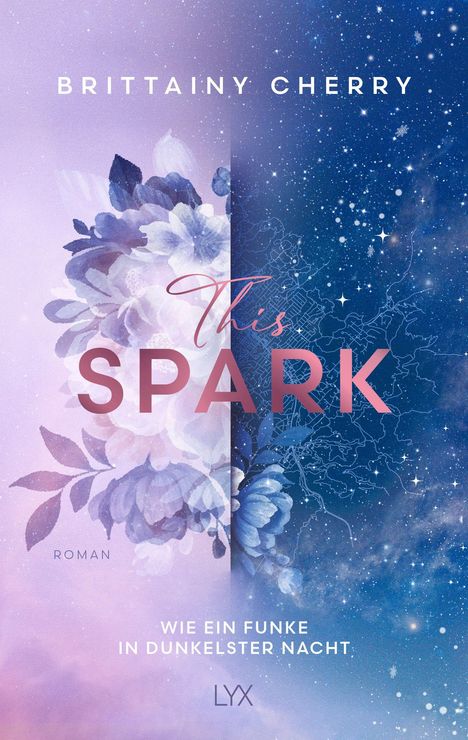 "This Spark" in rosa Schrift, tiefer Weltraum und Blumenmuster. Oben steht "Brittainy Cherry", unten "Wie ein Funke in dunkelster Nacht".