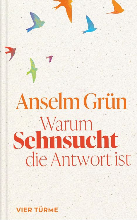 "Anselm Grün. Warum Sehnsucht die Antwort ist. VIER TÜRME." Bunte Vogelillustrationen auf beigem Hintergrund.