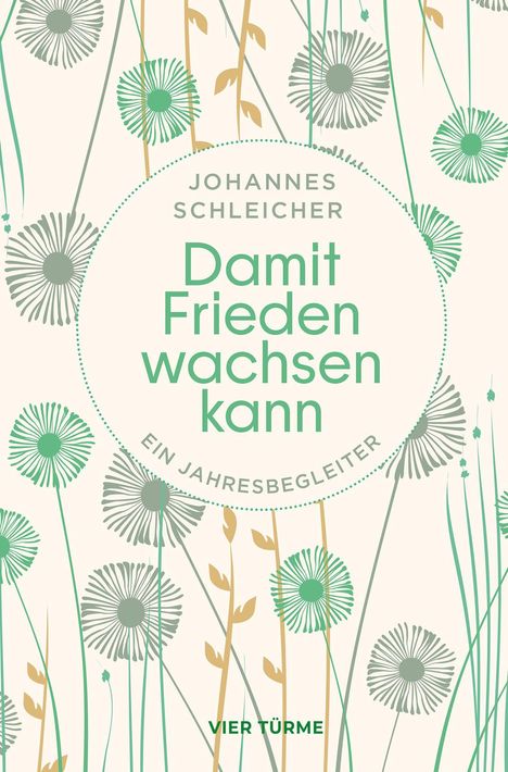 „Johannes Schleicher – Damit Frieden wachsen kann. Ein Jahresbegleiter. VIER TÜRME.“ Umgeben von stilisierten Blumen.