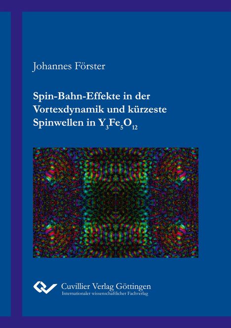Johannes Förster: Spin-Bahn-Effekte in der Vortexdynamik und kürzeste Spinwellen in Y3Fe5O12, Buch