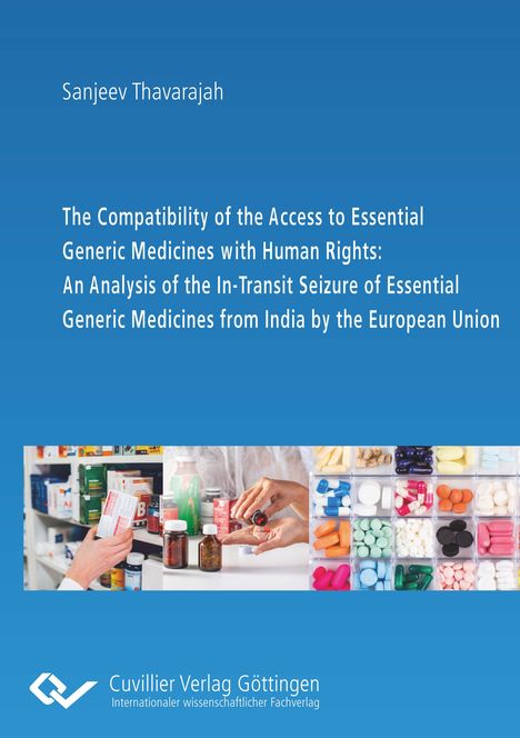 Sanjeev Thavarajah: The Compatibility of the Access to Essential Generic Medicines with Human Rights: An Analysis of the In-Transit Seizure of Essential Generic Medicines from India by the European Union, Buch