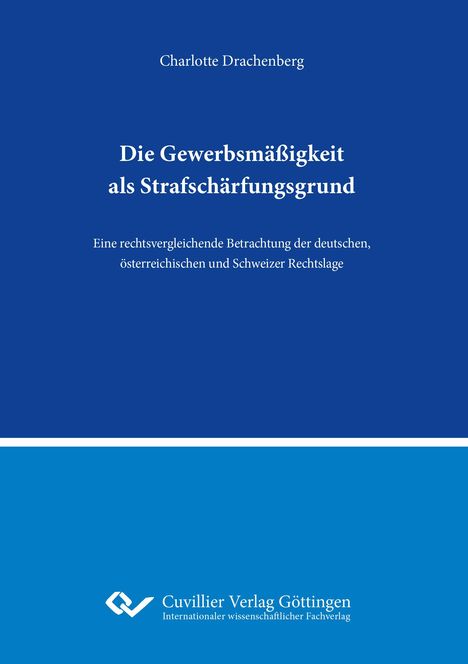 Charlotte Drachenberg: Die Gewerbsmäßigkeit als Strafschärfungsgrund.Eine rechtsvergleichende Betrachtung der deutschen, österreichischen und Schweizer Rechtslage, Buch