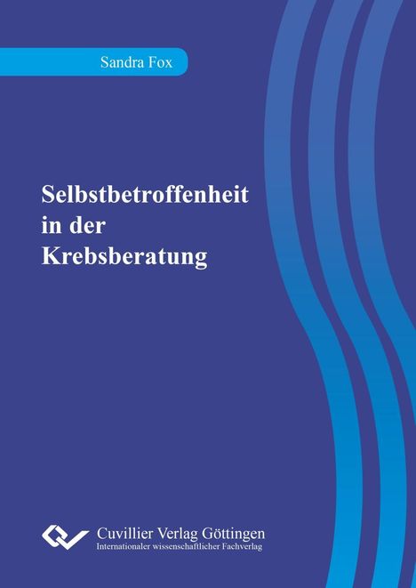 Titel: "Selbstbetroffenheit in der Krebsberatung". Autorin: Sandra Fox. Logo von Cuvillier Verlag.