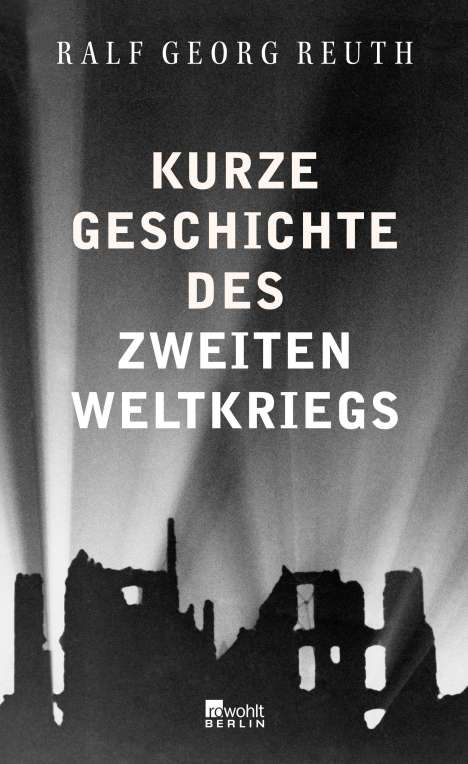 Ralf Georg Reuth: Kurze Geschichte des Zweiten Weltkriegs, Buch