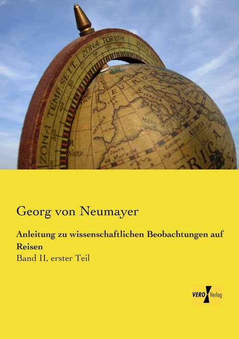 Georg von Neumayer: Anleitung zu wissenschaftlichen Beobachtungen auf Reisen, Buch