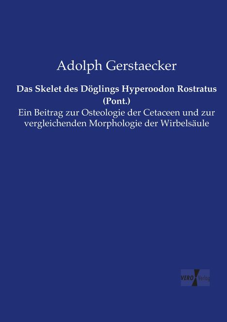 Adolph Gerstaecker: Das Skelet des Döglings Hyperoodon Rostratus (Pont.), Buch