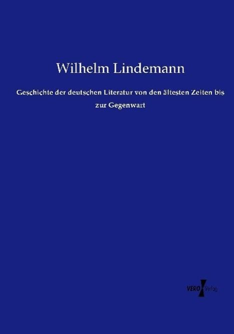 Wilhelm Lindemann: Geschichte der deutschen Literatur von den ältesten Zeiten bis zur Gegenwart, Buch