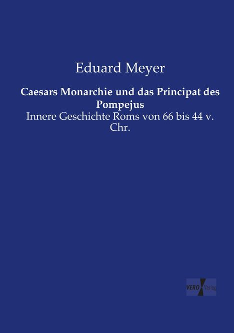 Eduard Meyer: Caesars Monarchie und das Principat des Pompejus, Buch