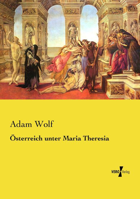 Adam Wolf: Österreich unter Maria Theresia, Buch