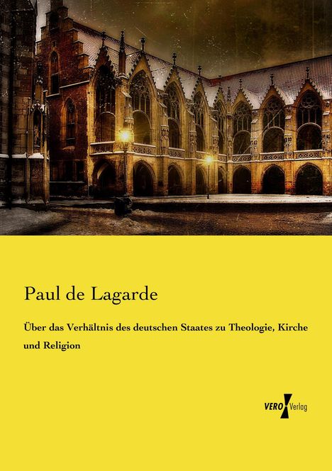 Paul De Lagarde: Über das Verhältnis des deutschen Staates zu Theologie, Kirche und Religion, Buch