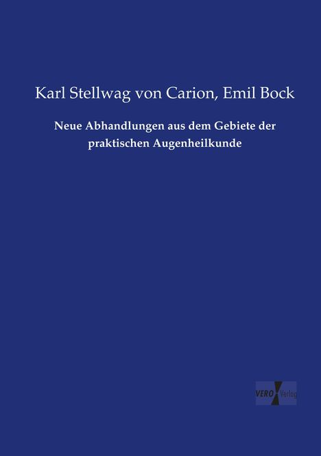 Karl Stellwag Von Carion: Neue Abhandlungen aus dem Gebiete der praktischen Augenheilkunde, Buch