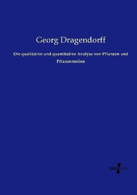 Georg Dragendorff: Die qualitative und quantitative Analyse von Pflanzen und Pflanzenteilen, Buch