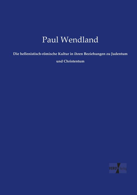Paul Wendland: Die hellenistisch-römische Kultur in ihren Beziehungen zu Judentum und Christentum, Buch