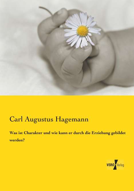 Carl Augustus Hagemann: Was ist Charakter und wie kann er durch die Erziehung gebildet werden?, Buch