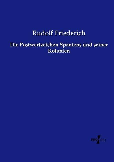 Rudolf Friederich: Die Postwertzeichen Spaniens und seiner Kolonien, Buch