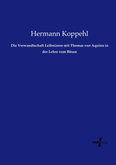 Hermann Koppehl: Die Verwandtschaft Leibnizens mit Thomas von Aquino in der Lehre vom Bösen, Buch