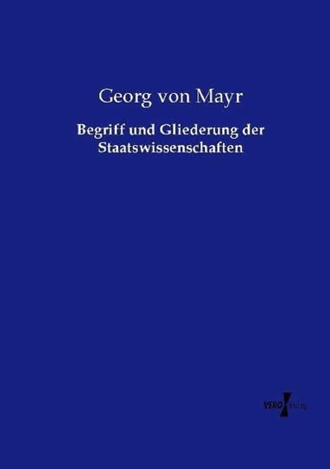 Georg Von Mayr: Begriff und Gliederung der Staatswissenschaften, Buch