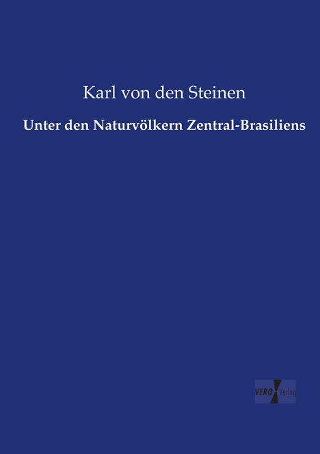 Karl Von Den Steinen: Unter den Naturvölkern Zentral-Brasiliens, Buch