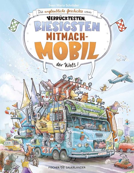 Sven Maria Schröder: Die unglaubliche Geschichte vom verrücktesten, riesigsten Mitmachmobil der Welt, Buch