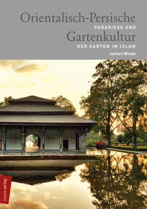 Jochen Wiede: Orientalisch-Persische Gartenkultur, Buch