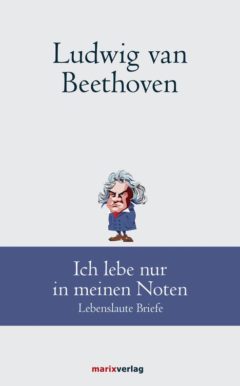 Ludwig van Beethoven (1770-1827): Ludwig van Beethoven: Ich lebe nur in meinen Noten, Buch