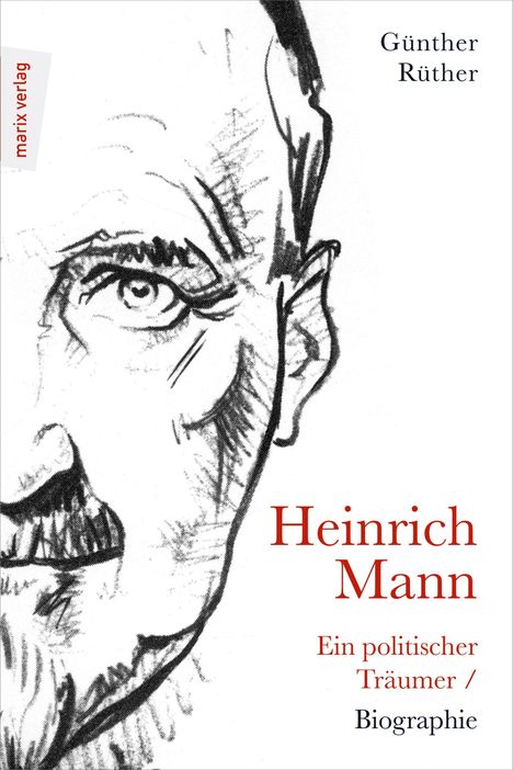 Günther Rüther: Heinrich Mann: Ein politischer Träumer, Buch