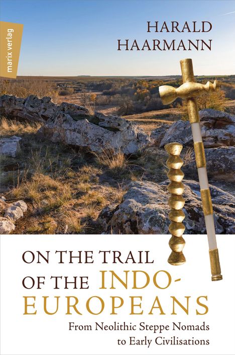 Harald Haarmann: On the Trail of the Indo-Europeans: From Neolithic Steppe Nomads to Early Civilisations, Buch