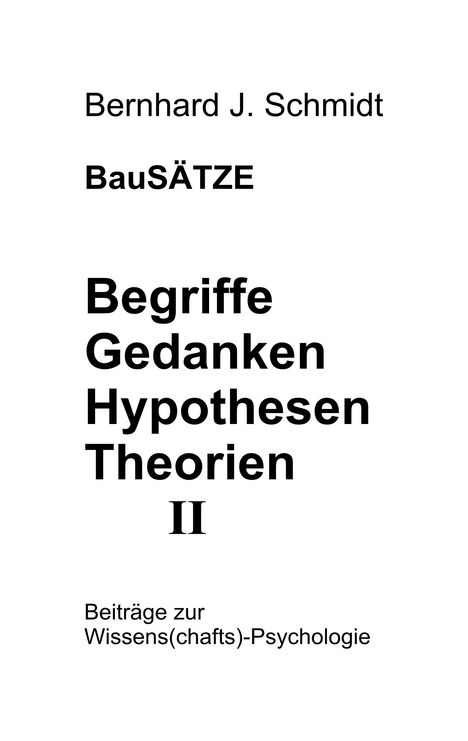 Bernhard J. Schmidt: BauSÄTZE: Begriffe - Gedanken - Hypothesen - Theorien II, Buch
