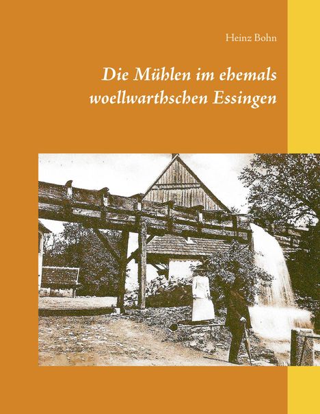 Heinz Bohn: Die Mühlen im ehemals woellwarthschen Essingen, Buch