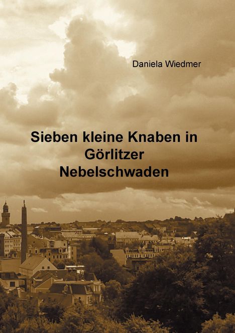 Daniela Wiedmer: Sieben kleine Knaben in Görlitzer Nebelschwaden, Buch