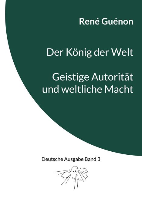 René Guénon: Der König der Welt &amp; Geistige Autorität und weltliche Macht, Buch