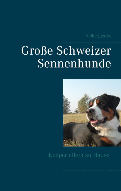 Heike Jacobs: Große Schweizer Sennenhunde - Kooper allein zu Hause, Buch