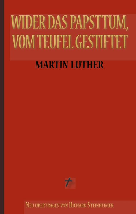 Martin Luther (1483-1546): Martin Luther: Wider das Papsttum, vom Teufel gestiftet, Buch